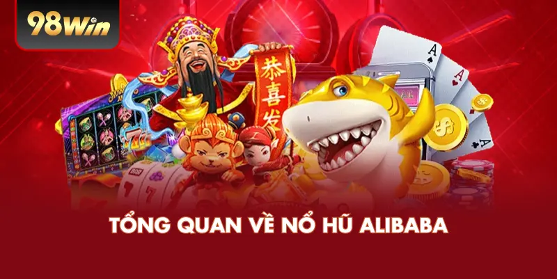 Tổng Quan Về Nổ Hũ Alibaba