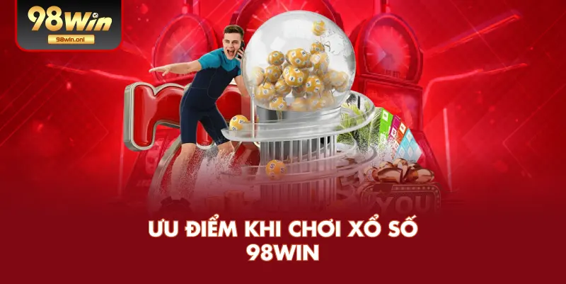 Ưu Điểm Khi Chơi Xổ Số 98WIN